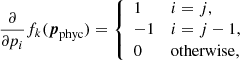 $$ \begin{aligned} \frac{\partial }{\partial p_i} f_k ({\boldsymbol{p}}_{\rm phyc})= {\left\{ \begin{array}{ll} 1&i=j,\\ -1&i=j-1,\\ 0&\mathrm{otherwise} , \end{array}\right.} \end{aligned} $$