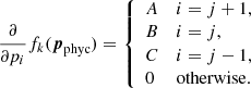 $$ \begin{aligned} \frac{\partial }{\partial p_i} f_k({\boldsymbol{p}}_{\rm phyc}) = {\left\{ \begin{array}{ll} A&i=j+1,\\ B&i = j,\\ C&i= j-1,\\ 0&\mathrm{otherwise} . \end{array}\right.} \end{aligned} $$