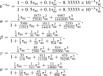 $$ \begin{aligned}&\mathrm{e} ^{-\tau _{\rm uc}} = \frac{1-0.5\tau _{\rm uc} + 0.1\tau _{\rm uc}^2 - 8.33333\times 10^{-3}\tau _{\rm uc}^3}{1+0.5\tau _{\rm uc} + 0.1\tau _{\rm uc}^2 + 8.33333\times 10^{-3}\tau _{\rm uc}^3},\nonumber \\&\alpha = \frac{\frac{1}{4}\tau _{\rm uc} - \frac{1873}{27030}\tau _{\rm uc}^2 + \frac{9667}{1441600}\tau _{\rm uc}^3}{1+\frac{7066}{13515}\tau _{\rm uc} + \frac{1611}{14416}\tau _{\rm uc}^2 + \frac{2353}{227052}\tau _{\rm uc}^3},\nonumber \\&\beta = \frac{\frac{1}{4}\tau _{\rm uc} + \frac{1}{30}\tau _{\rm uc}^2 + \frac{1}{480}\tau _{\rm uc}^3}{1 + \frac{1}{3}\tau _{\rm uc} + \frac{1}{24}\tau _{\rm uc}^2+\frac{1}{504}\tau _{\rm uc}^3},\\&\gamma = \frac{\frac{1}{4}\tau _{\rm uc} - \frac{89}{2360}\tau _{\rm uc}^2 +\frac{619}{226560}\tau _{\rm uc}^3 }{1 + \frac{53}{118}\tau _{\rm uc} + \frac{911}{11328}\tau _{\rm uc}^2 + \frac{479}{79296}\tau _{\rm uc}^3},\nonumber \\&\varphi = \frac{\frac{1}{4}\tau _{\rm uc} - \frac{1}{310}\tau _{\rm uc}^2 +\frac{11}{14880}\tau _{\rm uc}^3 }{1 + \frac{12}{31}\tau _{\rm uc} + \frac{43}{744}\tau _{\rm uc}^2 + \frac{3}{868}\tau _{\rm uc}^3}\cdot \nonumber \end{aligned} $$