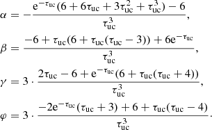 $$ \begin{aligned} \alpha&= -\frac{\mathrm{e} ^{-\tau _{\rm uc}}(6+6\tau _{\rm uc}+3\tau _{\rm uc}^2+\tau _{\rm uc}^3) - 6}{\tau _{\rm uc}^3},\nonumber \\ \beta&= \frac{-6+\tau _{\rm uc}(6+\tau _{\rm uc}(\tau _{\rm uc}-3)) + 6\mathrm{e} ^{-\tau _{\rm uc}}}{\tau _{\rm uc}^3},\nonumber \\ \gamma&= 3\cdot \frac{2\tau _{\rm uc} -6 +\mathrm{e} ^{-\tau _{\rm uc}}(6+\tau _{\rm uc}(\tau _{\rm uc}+4))}{\tau _{\rm uc}^3},\nonumber \\ \varphi&= 3\cdot \frac{-2\mathrm{e} ^{-\tau _{\rm uc}}(\tau _{\rm uc}+3) + 6 +\tau _{\rm uc}(\tau _{\rm uc}-4)}{\tau _{\rm uc}^3}\cdot \end{aligned} $$