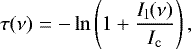\begin{equation*} \tau(\nu) = -\ln\left(1&#x002B;\frac{I_{\mathrm{l}}(\nu)}{I_{\mathrm{c}}}\right), \end{equation*}
