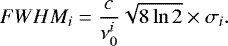 \begin{equation*} FWHM_i = \frac{c}{\nu_0^i}\sqrt{8\ln 2}\times\sigma_i. \end{equation*}