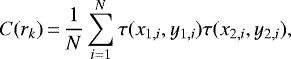 \begin{equation*} C(r_k)\,{=}\,\frac{1}{N}\sum_{i=1}^N \tau(x_{1,i},y_{1,i})\tau(x_{2,i},y_{2,i}), \end{equation*}