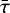 $\bar{\tau}$
