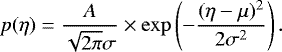 \begin{equation*} p(\eta) = \frac{A}{\sqrt{2\pi}\sigma}\times\exp\left(-\frac{(\eta-\mu)^2}{2\sigma^2}\right). \end{equation*}