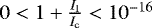 $0 < 1&#x002B;\frac{I_{\mathrm{l}}}{I_{\mathrm{c}}} < 10^{-16}$