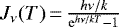 $J_{\nu}(T)\,{=}\,\frac{h\nu/k}{\mathrm{e}^{h\nu/kT} -1}$