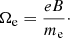 $$ \begin{aligned} \Omega _{\rm e}= \frac{eB}{m_{\rm e}}\cdot \end{aligned} $$