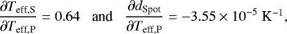 \begin{equation*} \frac{\partial \mbox{$T_{\textrm{eff,S}}$}}{\partial \mbox{$T_{\textrm{eff,P}}$}} = 0.64 \;\;\; \mbox{and} \;\;\; \frac{\partial \mbox{$d_{\textrm{Spot}}$} }{\partial \mbox{$T_{\textrm{eff,P}}$}} = -3.55 \times 10^{-5}~\mbox{K$^{-1}$}, \end{equation*}
