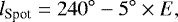 \begin{equation*} l_{\textrm{Spot}} = 240^{\circ} - 5^{\circ} \times E,\end{equation*}