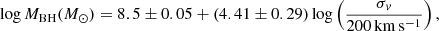 $$ \begin{aligned} \log M_{\rm BH}(M_\odot ) = 8.5\pm 0.05 + (4.41\pm 0.29) \log \left(\frac{\sigma _v}{200\,\mathrm{km\,s^{-1}}}\right), \end{aligned} $$