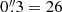 $ 0{{\overset{\prime\prime}{.}}}3 = 26 $