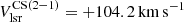 $ V_{{\rm{lsr}}}^{{\rm{CS}}(2 - 1)} = + 104.2\, {\rm{km}}\, {{\rm{s}}^{ - 1}} $