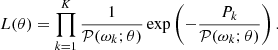 $$ \begin{aligned} \displaystyle L(\theta ) = \prod _{k=1}^{K}\frac{1}{\mathcal{P} (\omega _k ; \theta )} \exp \left(-\frac{P_k}{\mathcal{P} (\omega _k ; \theta )}\right). \end{aligned} $$