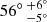 $ 56{^\circ}\,^{+6{^\circ}}_{-5{^\circ}} $