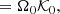 $$ \begin{aligned}&\qquad = \Omega _0\mathcal{K} _0,\end{aligned} $$
