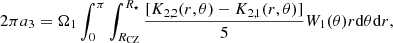 $$ \begin{aligned}&2\pi a_3 = \Omega _1\int _0^{\pi }\int _{R_{\mathrm{CZ} }}^{R_{\star }} \frac{[K_{2,2}(r,\theta ) - K_{2,1}(r,\theta )]}{5}W_1(\theta )r\mathrm{d}\theta \mathrm{d}r,\end{aligned} $$