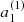 $ a_1^{(1)} $
