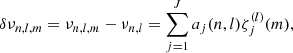 $$ \begin{aligned} \displaystyle \delta \nu _{n,l,m} = \nu _{n,l,m} - \nu _{n,l} = \sum _{j=1}^J a_j(n,l)\zeta ^{(l)}_j(m), \end{aligned} $$