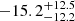 $ -15.2_{-12.2}^{+12.5} $