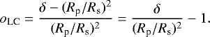 \begin{equation*}o_{\textrm{LC}}= \frac{ \delta - (R_{\textrm{p}}/R_{\textrm{s}})^2 }{(R_{\textrm{p}}/R_{\textrm{s}})^2} = \frac{\delta}{(R_{\textrm{p}}/R_{\textrm{s}})^2} - 1. \end{equation*}