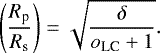 \begin{equation*}{\Bigg (} \frac{R_{\textrm{p}}}{R_{\textrm{s}}} {\Bigg )} = \sqrt{\frac{\delta}{o_{\textrm{LC}}&#x002B;1}}. \end{equation*}