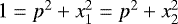 $1=p^2&#x002B;x_1^2=p^2&#x002B;x_2^2$