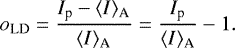 \begin{equation*}o_{\textrm{LD}} = \frac{I_{\textrm{p}} - \langle I \rangle_{\textrm{A}}}{\langle I \rangle_{\textrm{A}}} = \frac{I_{\textrm{p}}}{\langle I \rangle_{\textrm{A}}} - 1. \end{equation*}