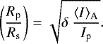 \begin{equation*}{\Bigg (} \frac{R_{\textrm{p}}}{R_{\textrm{s}}} {\Bigg )} = \sqrt{\delta \ \frac{\langle I \rangle_{\textrm{A}}}{I_{\textrm{p}}}}. \vspace*{-4pt}\end{equation*}