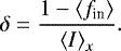\begin{equation*}\delta = \frac{ 1 - {\langle}f_{\textrm{in}}{\rangle} }{{\langle}I{\rangle}_x}. \end{equation*}