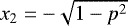 $x_2=-\sqrt{1-p^2}$