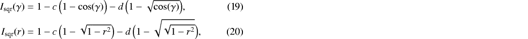 \begin{align}I_{\textrm{sqr}}(\gamma) &= 1 - c\,{\Big (}1-\cos(\gamma){\Big )} - d\,{\Big (}1- \sqrt{\cos(\gamma)} {\Big )},\\ I_{\textrm{sqr}}(r) &= 1 - c\,{\Big (}1-\sqrt{1-r^2}{\Big )} - d\,{\Big (}1- \sqrt{\sqrt{1-r^2}} {\Big )}, \end{align}