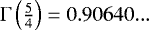 $\Gamma\left(\frac{5}{4}\right)=0.90640...$