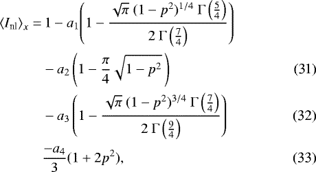 \begin{align}\nonumber {\langle}I_{\textrm{nl}}{\rangle}_x =&\, 1 - a_1{\left( 1 - \frac{\sqrt{\pi} \ (1-p^2)^{1/4} \ \Gamma\left(\frac{5}{4}\right)}{2 \ \Gamma\left(\frac{7}{4}\right)}\right)}\\ & -a_2\left( 1 - \frac{\pi}{4} \sqrt{1-p^2} \,\right)\\ & -a_3\left( 1 - \frac{\sqrt{\pi} \ (1-p^2)^{3/4} \ \Gamma\left(\frac{7}{4}\right)}{2 \ \Gamma\left(\frac{9}{4}\right)}\right)\\ & \frac{-a_4}{3}(1&#x002B;2p^2), \vspace*{1pt}\end{align}
