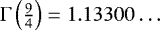 $\Gamma\left(\frac{9}{4}\right)=1.13300\ldots$