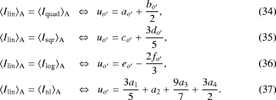 \begin{align}\langle I_{\textrm{lin}} \rangle_{\textrm{A}} &= \langle I_{\textrm{quad}} \rangle_{\textrm{A}} \ \ \Leftrightarrow \ \ u_{o&#x0027;} = a_{o&#x0027;} &#x002B; \frac{b_{o&#x0027;}}{2},\\ \langle I_{\textrm{lin}} \rangle_{\textrm{A}} &= \langle I_{\textrm{sqr}} \rangle_{\textrm{A}} \ \ \ \ \Leftrightarrow \ \ u_{o&#x0027;} = c_{o&#x0027;} &#x002B; \frac{3 d_{o&#x0027;}}{5},\\ \langle I_{\textrm{lin}} \rangle_{\textrm{A}} &= \langle I_{\textrm{log}} \rangle_{\textrm{A}} \ \ \ \ \Leftrightarrow \ \ u_{o&#x0027;} = e_{o&#x0027;} - \frac{2 f_{o&#x0027;}}{3},\\ \langle I_{\textrm{lin}} \rangle_{\textrm{A}} &= \langle I_{\textrm{nl}} \rangle_{\textrm{A}} \hspace{.48cm} \Leftrightarrow \ \ u_{o&#x0027;} = \frac{3a_1}{5} &#x002B; a_2 &#x002B; \frac{9a_3}{7} &#x002B; \frac{3a_4}{2}. \end{align}