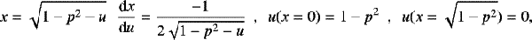 \begin{align*} x = \sqrt{1-p^2-u} \, \ \ \frac{\textrm{d}x}{\textrm{d}u} = \frac{-1}{2\sqrt{1-p^2-u}} \ \ , \ \ u(x=0) = 1-p^2 \ \ , \ \ u(x=\sqrt{1-p^2})=0, \end{align*}
