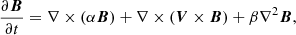 $$ \begin{aligned} \frac{\partial {\boldsymbol{B}}}{\partial t} = \nabla \times (\alpha {\boldsymbol{B}}) +\nabla \times ({\boldsymbol{V}}\times {\boldsymbol{B}}) + {\beta }\nabla ^2{\boldsymbol{B}}, \end{aligned} $$