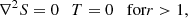 $$ \begin{aligned} \nabla ^{2}{S}=0\,\;\; T=0\;\; {\text{ for} } r>1, \end{aligned} $$