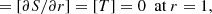 $$ \begin{aligned}[S]=[\partial {S}/ \partial {r}]=[T]=0 \ \text{ at}\ r=1, \end{aligned} $$