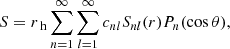 $$ \begin{aligned} S&=r_\text{ h}\sum _{n=1}^{\infty }\sum _{l=1}^{\infty } c_{nl} S_{nl}(r)P_{n}(\cos \theta ), \end{aligned} $$