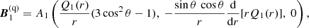 $$ \begin{aligned} {\boldsymbol{B}}_1^\text{(q)}=A_1 \left( \frac{Q_1(r)}{r}(3\cos ^2\theta -1),\ -\frac{\sin \theta \,\cos \theta }{r}\frac{\mathrm{d} }{\mathrm{d} r}[rQ_1(r)],\ 0\right), \end{aligned} $$