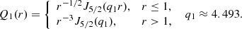 $$ \begin{aligned} Q_1(r)= {\left\{ \begin{array}{ll} r^{-1/2}J_{5/2}(q_1r),&r \le 1, \\ r^{-3}J_{5/2}(q_{1}),&r > 1, \\ \end{array}\right.} \;\; q_1 \approx 4.493. \end{aligned} $$