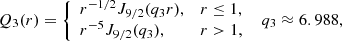 $$ \begin{aligned} Q_3(r)= {\left\{ \begin{array}{ll} r^{-1/2}J_{9/2}(q_3r),&r \le 1, \\ r^{-5}J_{9/2}(q_3),&r > 1, \end{array}\right.} \;\; q_3 \approx 6.988, \end{aligned} $$