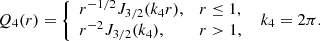 $$ \begin{aligned} Q_{4}(r)= {\left\{ \begin{array}{ll} r^{-1/2}J_{3/2}(k_4r),&r \le 1, \\ r^{-2}J_{3/2}(k_4),&r > 1, \end{array}\right.} \;\; k_4=2 \pi . \end{aligned} $$