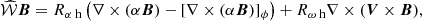 $$ \begin{aligned} {\widehat{\mathcal{W} }}{\boldsymbol{B}}={R_{\alpha \text{ h}}}\left(\nabla \times ({\alpha }{\boldsymbol{B}})-[ \nabla \times ({\alpha }{\boldsymbol{B}})]_{\phi }\right)+{R_{\omega \text{ h}}}\nabla \times ({\boldsymbol{V}} \times {\boldsymbol{B}}), \end{aligned} $$