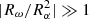 $ |R_\omega/R_\alpha^2|\gg 1 $