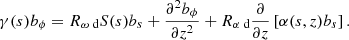 $$ \begin{aligned} \gamma ({s}) b_\phi&= {R_{\omega \text{ d}}} S({s}) b_s +\frac{\partial ^2 b_\phi }{\partial z^2}+ {R_{\alpha \text{ d}}} \frac{\partial }{\partial z}\left[\alpha ({s},z) b_s\right]. \end{aligned} $$