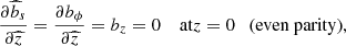 $$ \begin{aligned} \frac{\partial \widehat{b}_s}{\partial {\widehat{z}}}&= \frac{\partial b_\phi }{\partial {\widehat{z}}}= b_z= 0\quad \text{ at} z=0 \quad \text{(even} \text{ parity)}, \end{aligned} $$