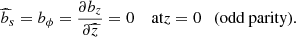 $$ \begin{aligned} \widehat{b}_s&=b_\phi = \frac{\partial b_z}{\partial {\widehat{z}}}=0 \quad \text{ at} z= 0 \quad \text{(odd} \text{ parity)}. \end{aligned} $$
